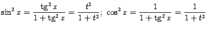 $\displaystyle \sin^2x=\frac{\mathop{\rm tg}\nolimits ^2x}{1+\mathop{\rm tg}\nol…
…2}{1+t^2};\ %
\cos^2x=\frac{1}{1+\mathop{\rm tg}\nolimits ^2x}=\frac{1}{1+t^2}$