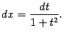 $\displaystyle dx=\frac{dt}{1+t^2}.$