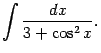 $\displaystyle \int\frac{dx}{3+\cos^2x}.$