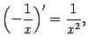 $\displaystyle \Bigl(-\frac{1}{x}\Bigr)'=\frac{1}{x^2},$