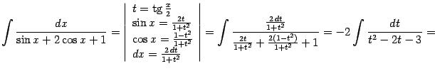 $\displaystyle \int\frac{dx}{\sin x+2\cos x+1}= \left\vert\begin{array}{l} t=\…
…1+t^2}}{\frac{2t}{1+t^2}+\frac{2(1-t^2)}{1+t^2}+1}= -2\int\frac{dt}{t^2-2t-3}=$