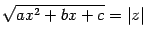 $ \sqrt{ax^2+bx+c}=\vert z\vert$