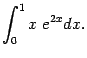 $\displaystyle \int_0^1x\;e^{2x}dx.$