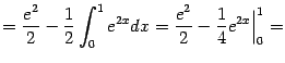 $\displaystyle =\frac{e^2}{2}-\frac{1}{2}\int_0^1e^{2x}dx= \frac{e^2}{2}-\frac{1}{4}e^{2x}\Bigr\vert _0^1=$