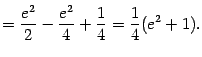 $\displaystyle =\frac{e^2}{2}-\frac{e^2}{4}+\frac{1}{4}=\frac{1}{4}(e^2+1).$