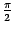 $ \frac{\pi}{2}$