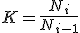 LaTeX: ~K = \frac{N_i}{N_{i - 1}}